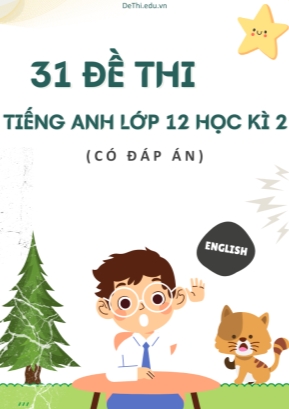 Bộ 31 Đề thi tiếng Anh Lớp 12 học kì 2 (Có đáp án)